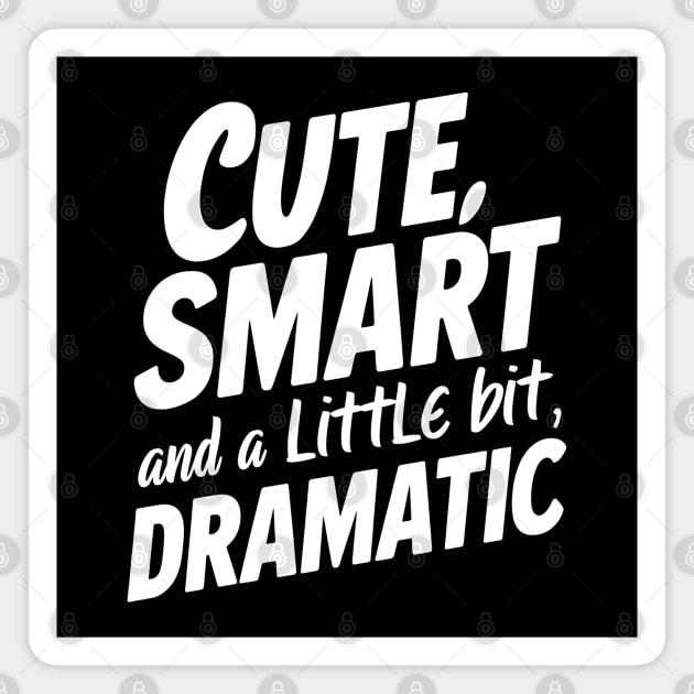 Cute, Smart And A Little Bit Dramatic Magnet by MakerMind8.2